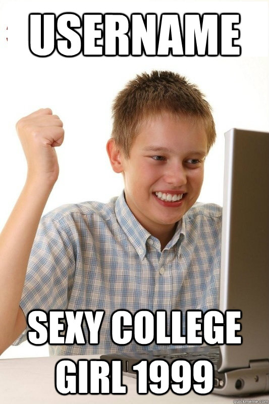 Username sexy college girl 1999  1st Day Internet Kid