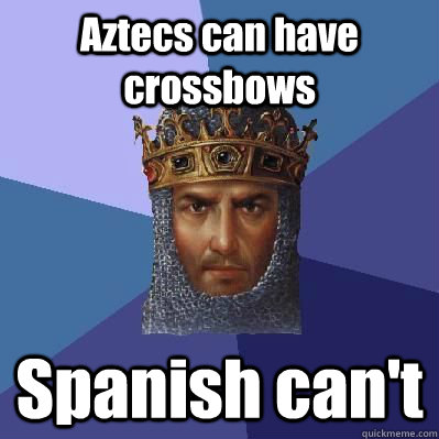Aztecs can have crossbows  Spanish can't  Age of Empires