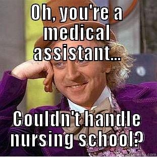 Medical Assistant vs Nurse - OH, YOU'RE A MEDICAL ASSISTANT... COULDN'T HANDLE NURSING SCHOOL? Condescending Wonka