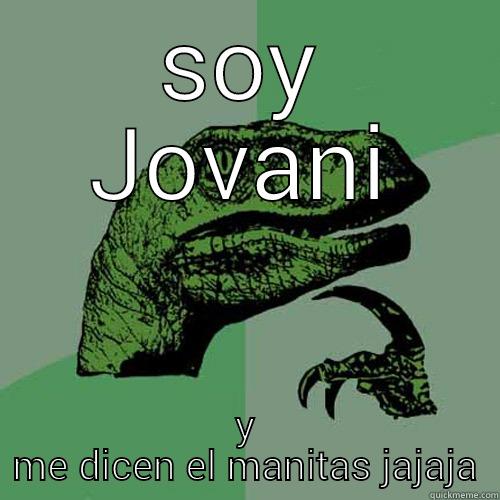 SOY JOVANI Y ME DICEN EL MANITAS JAJAJA Philosoraptor