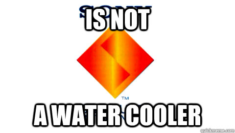 Is Not  A water cooler  
