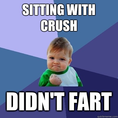 Sitting with crush Didn't fart  Success Kid