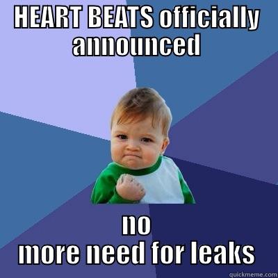 HEART BEATS OFFICIALLY ANNOUNCED NO MORE NEED FOR LEAKS Success Kid
