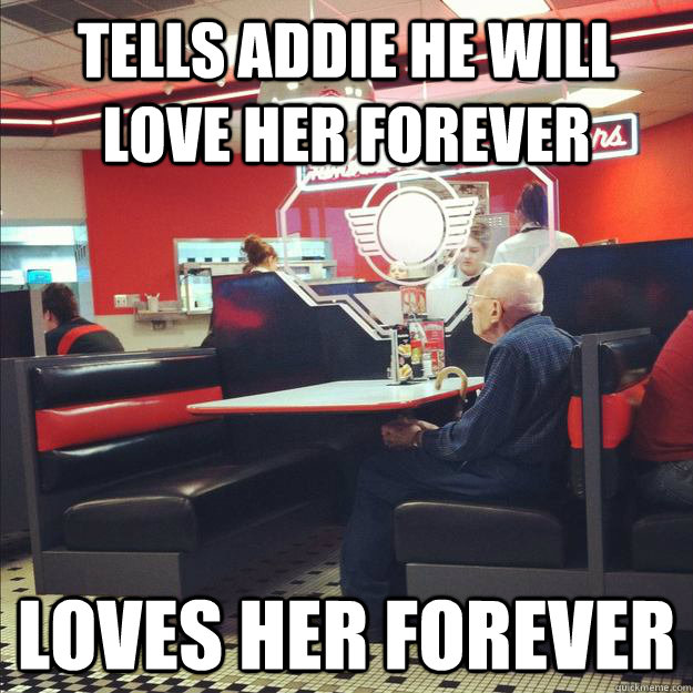 Tells Addie he will love her forever Loves her forever  Old Good Guy Greg