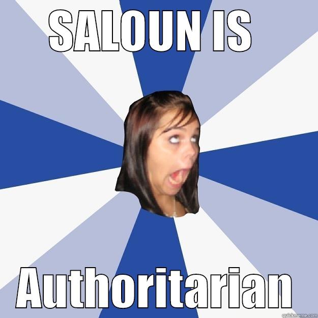 SALOUN IS  AUTHORITARIAN Annoying Facebook Girl