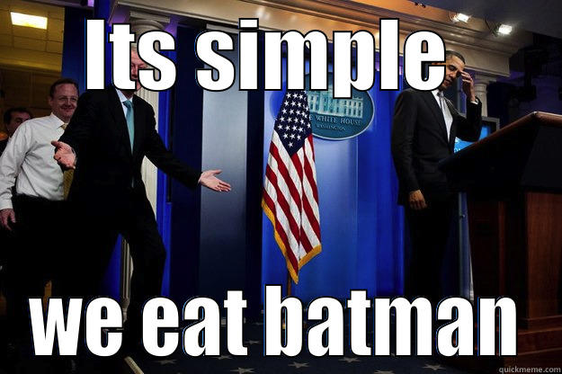 ITS SIMPLE  WE EAT BATMAN Inappropriate Timing Bill Clinton