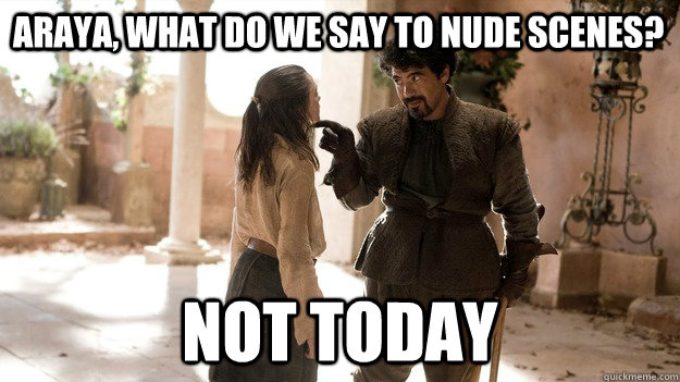 Araya, What do we say to nude scenes? Not Today  Not today Gym