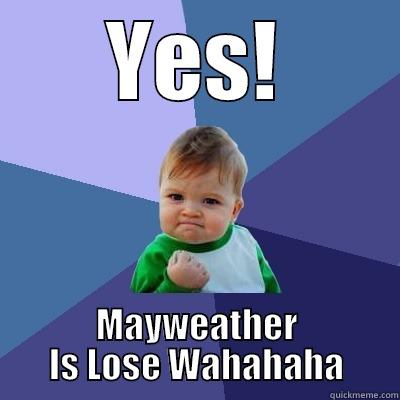 YES! MAYWEATHER IS LOSE WAHAHAHA Success Kid