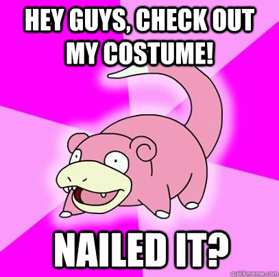 hey guys, check out my costume! nailed it?  Slowpoke
