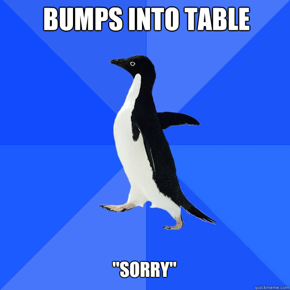 Bumps into table 
