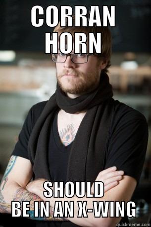 well someone had to pilot the e-wing - CORRAN HORN SHOULD BE IN AN X-WING Hipster Barista