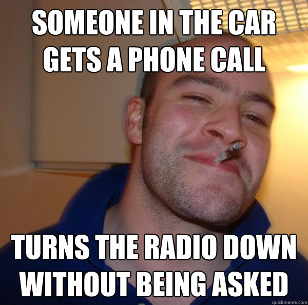 someone in the car gets a phone call turns the radio down without being asked - someone in the car gets a phone call turns the radio down without being asked  Misc