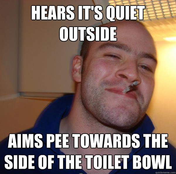 Hears it's quiet outside Aims pee towards the side of the toilet bowl - Hears it's quiet outside Aims pee towards the side of the toilet bowl  Misc