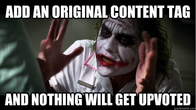 Add an Original Content tag And nothing will get upvoted  Joker Mind Loss