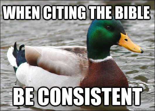 When citing the bible Be consistent   Actual Advice Mallard
