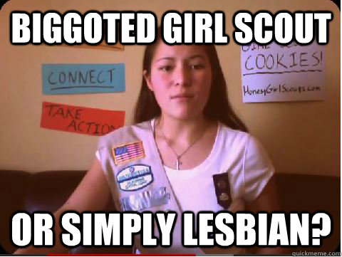 Biggoted Girl Scout Or simply lesbian? - Biggoted Girl Scout Or simply lesbian?  biggoted girls cout