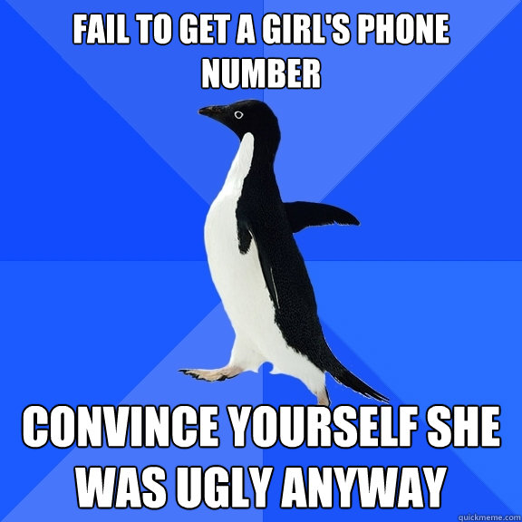 Fail to get a girl's phone number convince yourself she was ugly anyway  Socially Awkward Penguin
