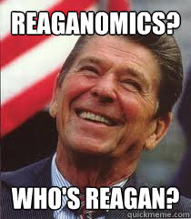 reaganomics? who's reagan?  