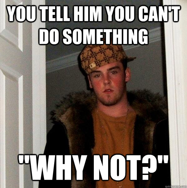 you tell him you can't do something 
