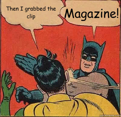 Then I grabbed the clip Magazine!  Batman Slapping Robin