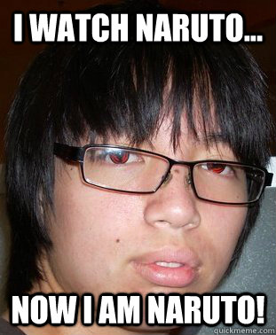 i watch naruto... now i am naruto! - i watch naruto... now i am naruto!  faggot asian naruto