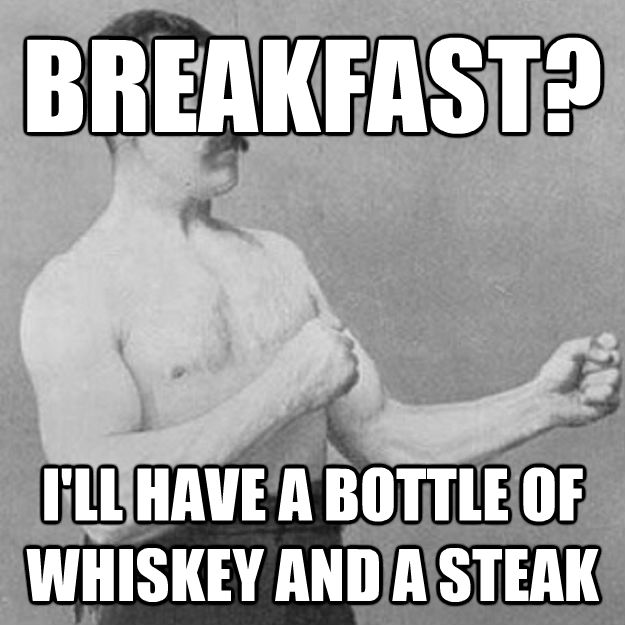 BREAKFAST? I'LL HAVE A BOTTLE OF WHISKEY AND A STEAK - BREAKFAST? I'LL HAVE A BOTTLE OF WHISKEY AND A STEAK  Misc