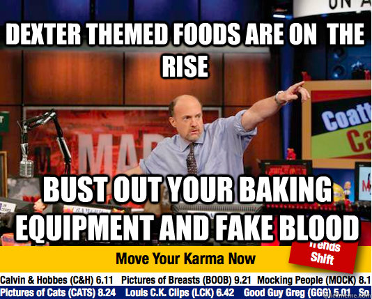 Dexter themed foods are on  the rise Bust out your baking equipment and fake blood  Mad Karma with Jim Cramer