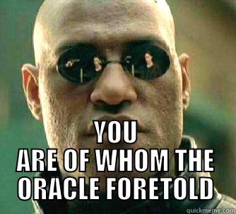  YOU ARE OF WHOM THE ORACLE FORETOLD Matrix Morpheus