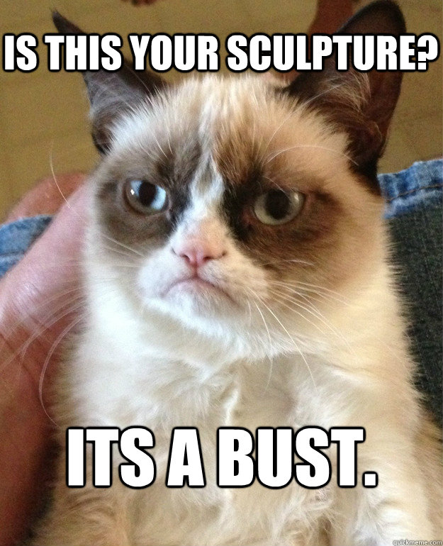 Is this your sculpture? Its a bust.  Tard cat shabbos