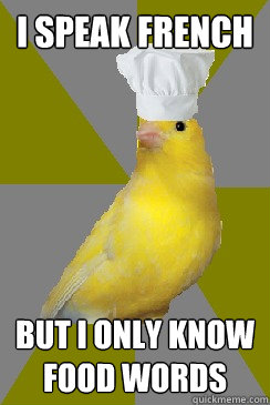 I speak French but i only know food words  