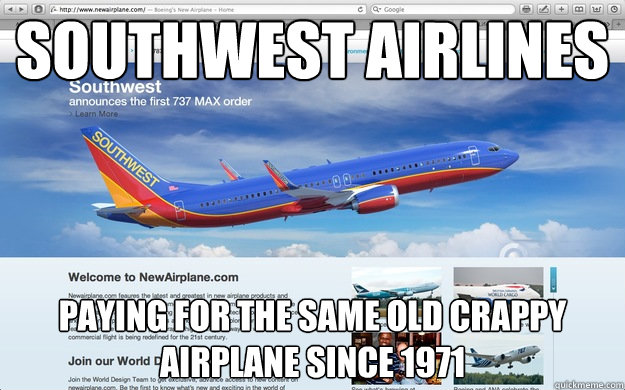 Southwest Airlines Paying for the same old crappy airplane since 1971 - Southwest Airlines Paying for the same old crappy airplane since 1971  Crappy 737