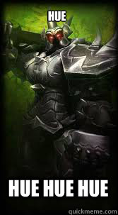 HUE HUE HUE HUE  Mordekaiser