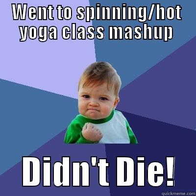 WENT TO SPINNING/HOT YOGA CLASS MASHUP     DIDN'T DIE!   Success Kid