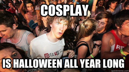 Cosplay is halloween all year long  Sudden Clarity Clarence