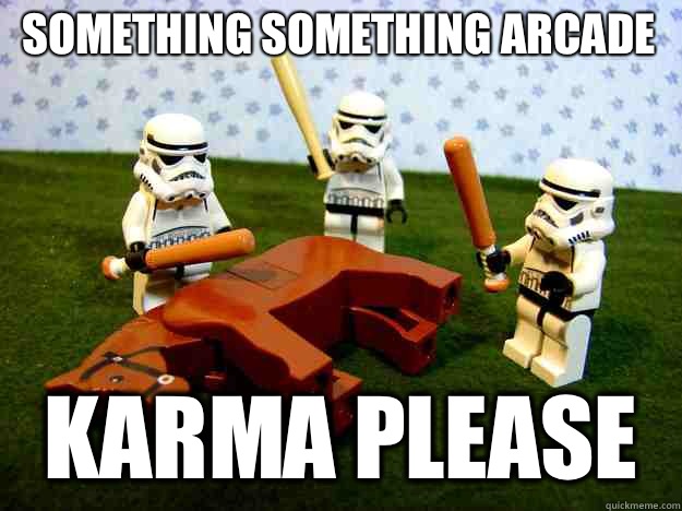 Something something arcade Karma please  Dead Horse
