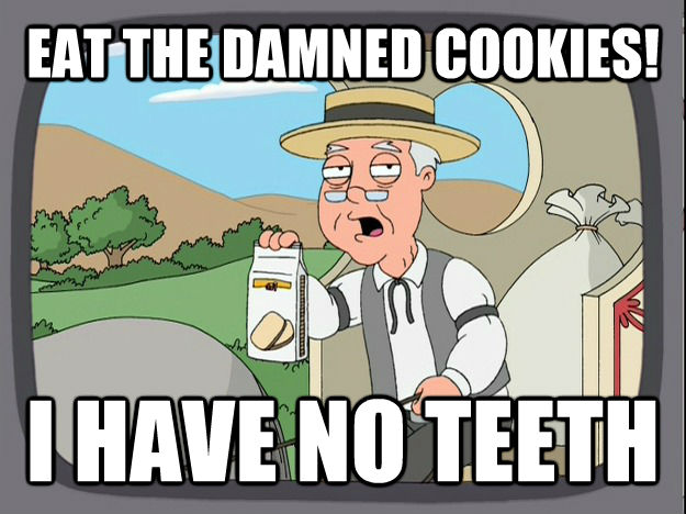 EAT THE DAMNED COOKIES! I HAVE NO TEETH  Pepperidge Farm Remembers