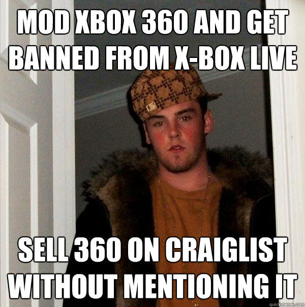 Mod XBOX 360 and get banned from X-Box Live Sell 360 on Craiglist without mentioning it  