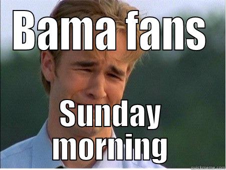 Awe Man! - BAMA FANS SUNDAY MORNING 1990s Problems