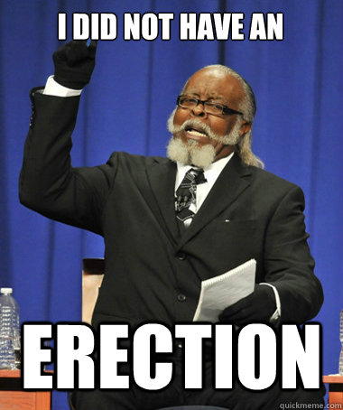 I did not have an erection  The Rent Is Too Damn High