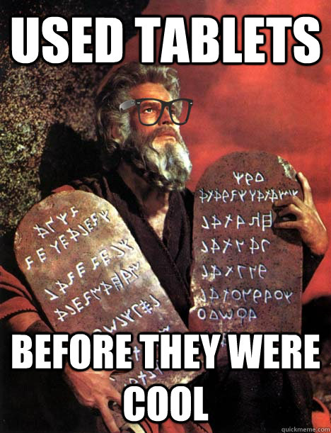 Used Tablets Before they were cool  Hipster Moses