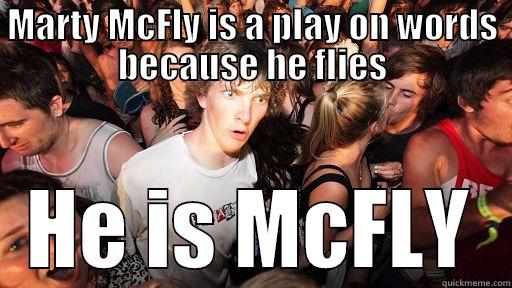 MARTY MCFLY IS A PLAY ON WORDS BECAUSE HE FLIES HE IS MCFLY Sudden Clarity Clarence