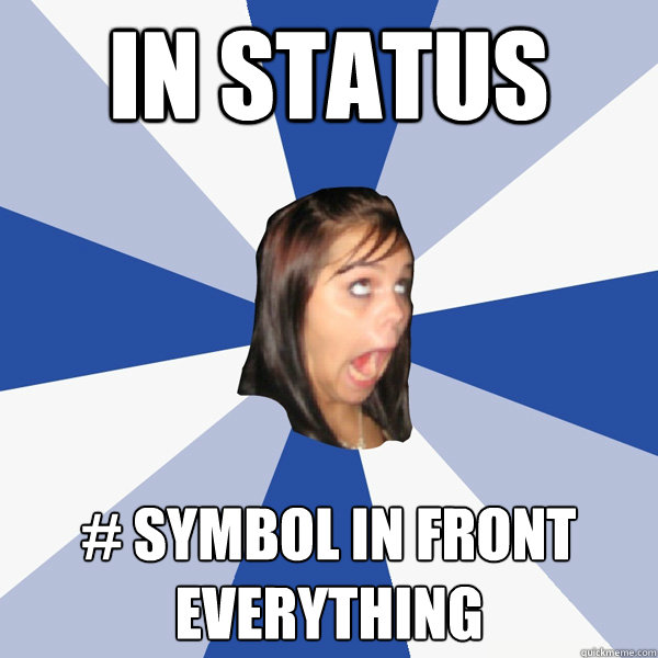 in status # symbol in front everything - in status # symbol in front everything  Annoying Facebook Girl