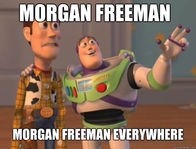 Morgan Freeman Morgan Freeman Everywhere - Morgan Freeman Morgan Freeman Everywhere  Basic Bitches Everywhere