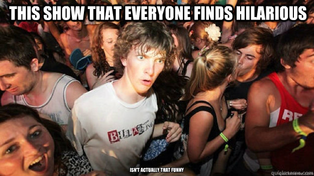 THIS SHOW THAT EVERYONE FINDS HILARIOUS  ISN'T ACTUALLY THAT FUNNY   Sudden Clarity Clarence