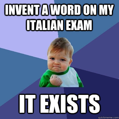 Invent a word on my Italian exam IT EXISTS  Success Kid