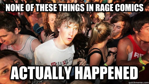 None of these things in rage comics actually happened  Sudden Clarity Clarence Neopet
