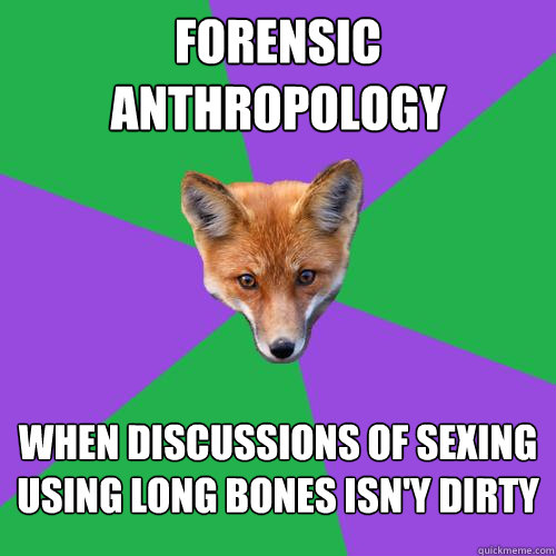 Forensic Anthropology When discussions of sexing using long bones isn'y dirty  