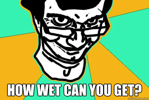 How WET Can YOU get? - How WET Can YOU get?  Misc