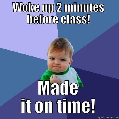 WOKE UP 2 MINUTES BEFORE CLASS! MADE IT ON TIME! Success Kid