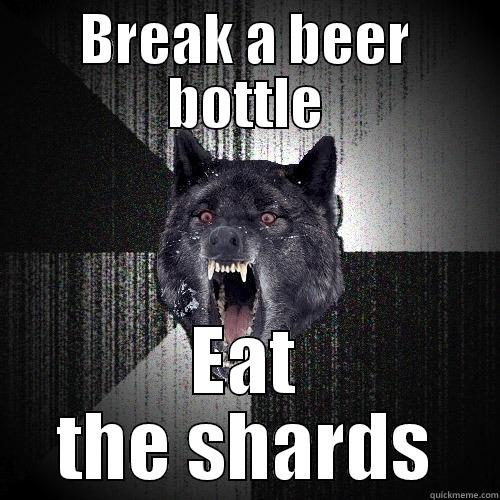 BREAK A BEER BOTTLE EAT THE SHARDS Insanity Wolf